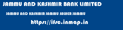 JAMMU AND KASHMIR BANK LIMITED  JAMMU AND KASHMIR JAMMU SALHER JAMMU   ifsc code